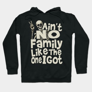 Ain't No Family Like The One I Got For Family Hoodie